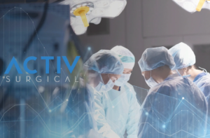 Activ Surgical完成了1500万美元的融资，将ActivEdge手术平台商业化